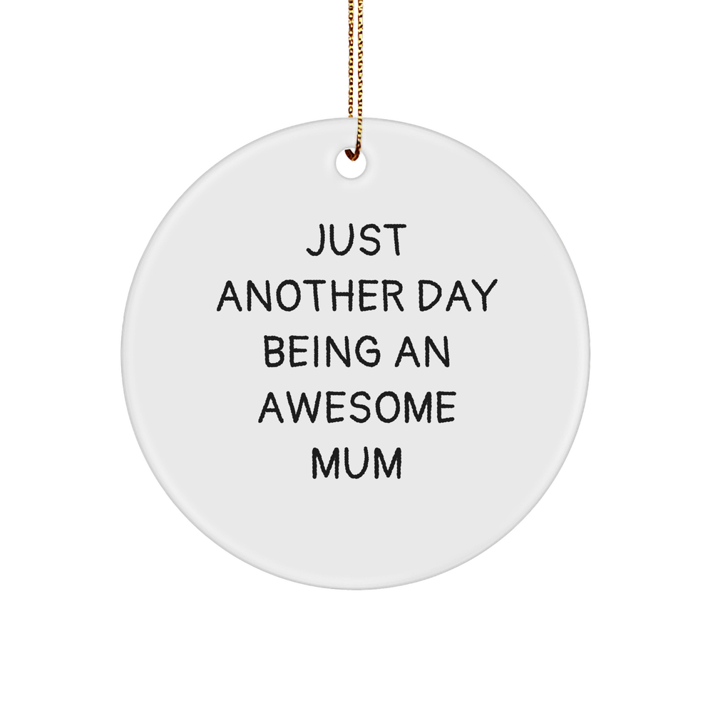 Gifts from Mum to Mum - Just Another Day Being An Awesome Mum Circle Ornament, Funny Quote, White, 2.75\ - Image 1