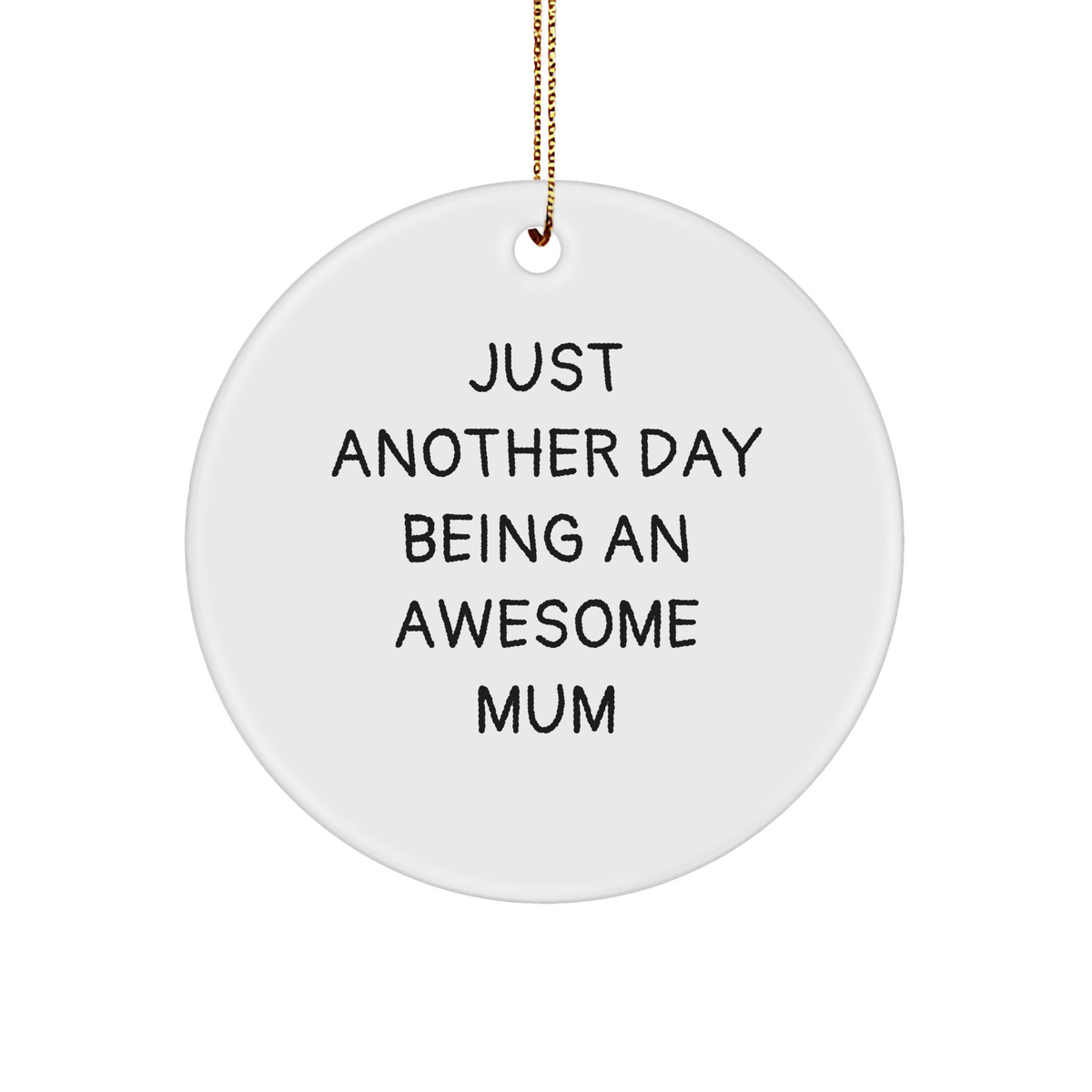 Gifts from Mum to Mum - Just Another Day Being An Awesome Mum Circle Ornament, Funny Quote, White, 2.75\ - Image 1