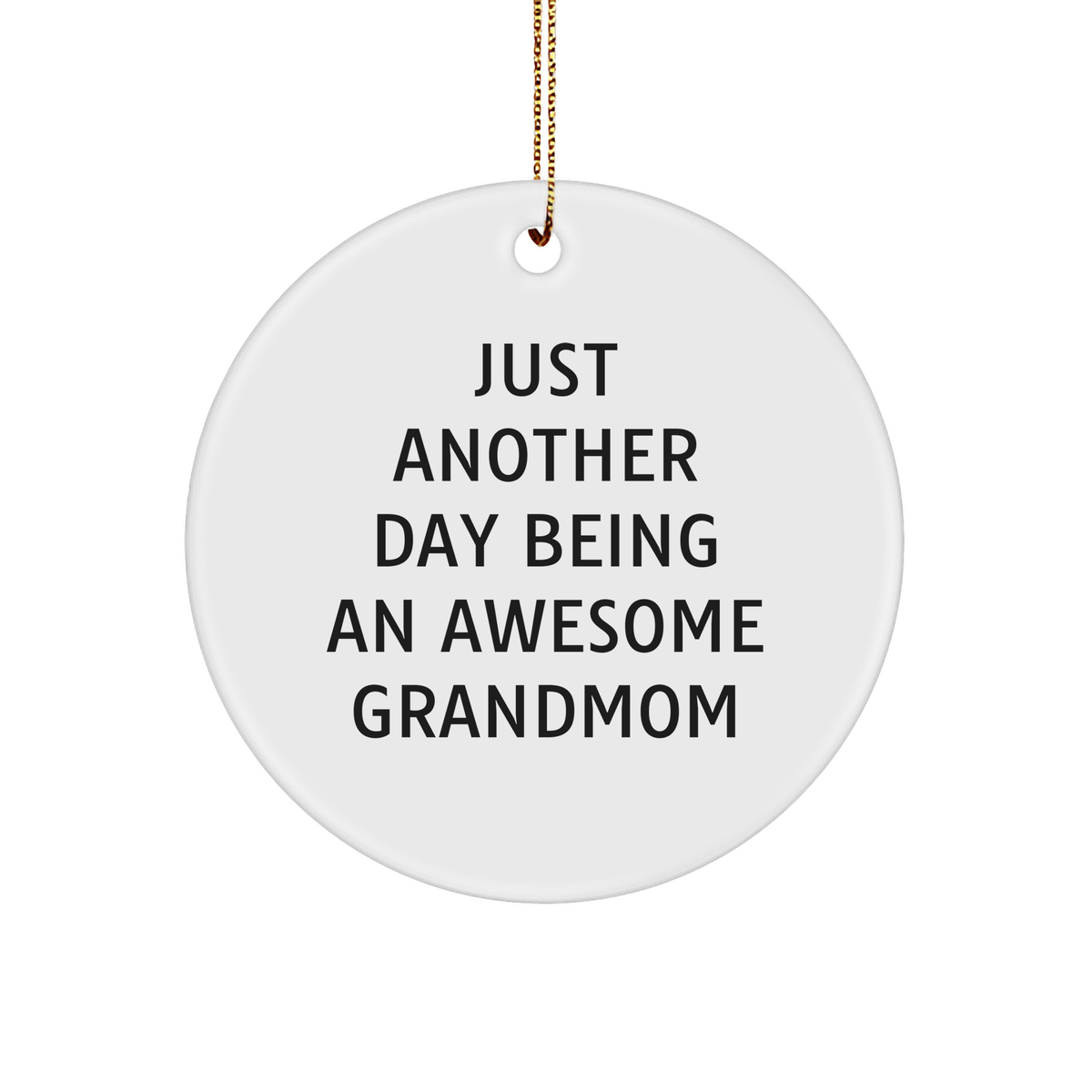 Grandmom Gifts from Men to Awesome Grandmom, Circle Ornament for Christmas, Just Another Day, MDF Wood, High-Gloss Finish, 2.75" Tall, 0.5 oz, Vibrant Quote - Image 1