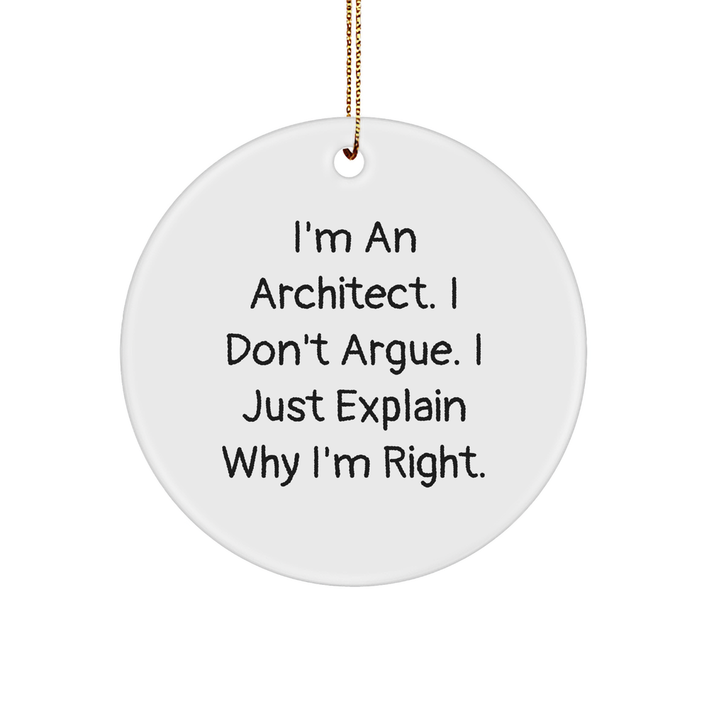 Architect Gifts Funny Circle Ornament I'm Right White Christmas Decorations from Friends for Men - Image 1