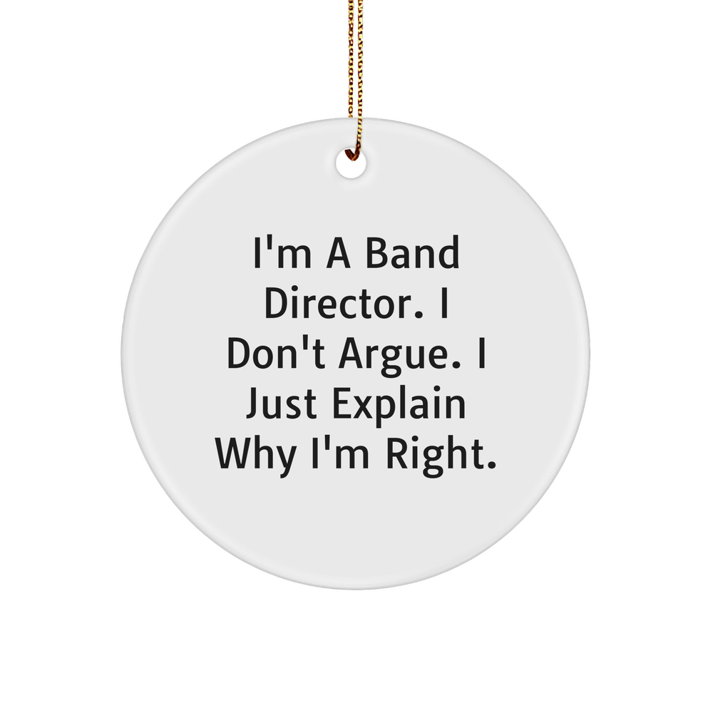 Funny Band Director Gifts for Christmas - I'm Right Circle Ornament from Friends, Family, or Coworkers - Image 1