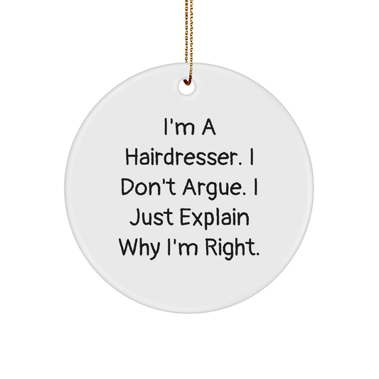 Funny Hairdresser Gifts from Men - I'm A Hairdresser. I Don't Argue. Just Explain Why I'm Right. Circle Ornament for Christmas - Image 1