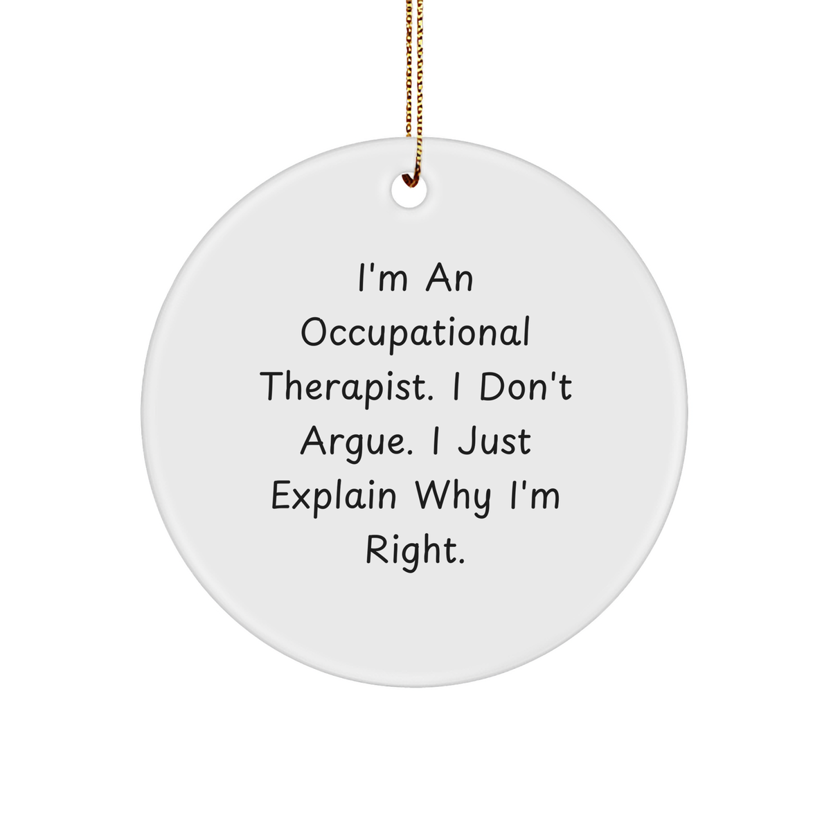 Occupational Therapist Gifts from Men, Funny Circle Ornaments for Christmas, 'I Don't Argue' Quote, Gifts for Occupational Therapist - Image 1