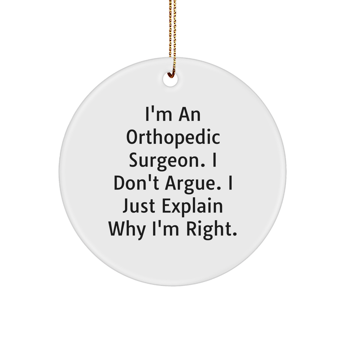 Orthopedic Surgeon Circle Ornament, Funny Quote, Gifts from Family, for Orthopedic Surgeon, Christmas Unique Gifts - Image 1