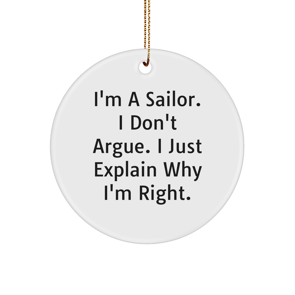 Sailor Gifts for Men - Funny Circle Ornament, 'I'm A Sailor. I Don't Argue. I Just Explain Why I'm Right.' - Christmas Unique Gifts from Friends, Family, Coworkers - Image 1