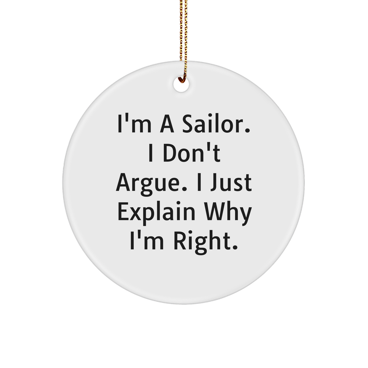 Sailor Gifts for Men - Funny Circle Ornament, 'I'm A Sailor. I Don't Argue. I Just Explain Why I'm Right.' - Christmas Unique Gifts from Friends, Family, Coworkers - Image 1