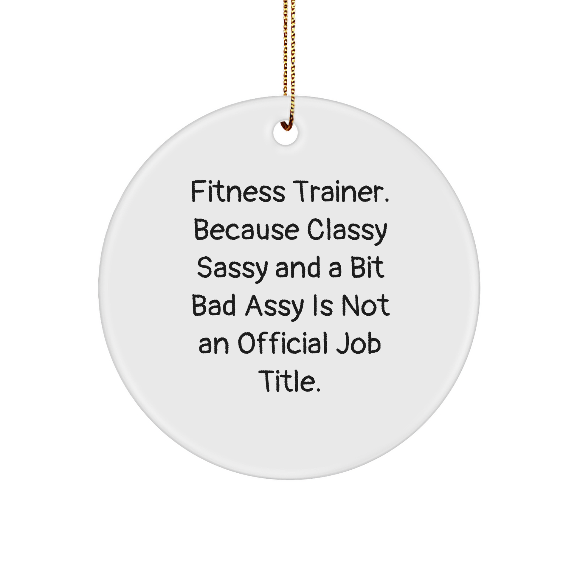 Fitness Trainer Circle Ornament, Funny Quote, Christmas Unique Gift for Friends, 'Classy Sassy And A Bit Fearlessy Is Not An Official Job Title.' - Image 1
