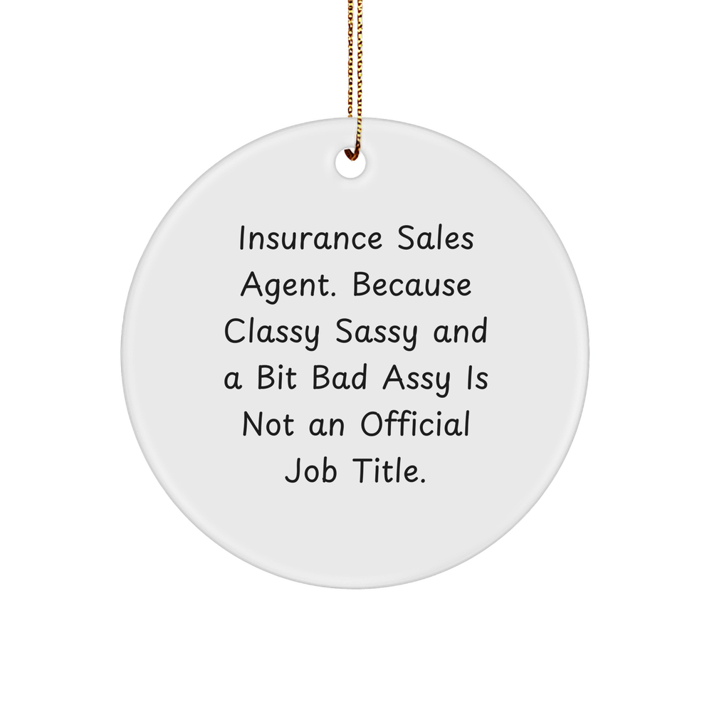 Insurance Sales Agent Gift Ideas for Christmas, Circle Ornament for Men, Funny Quote 'Insurance Sales Agent. Because Classy Sassy And A Bit Fearlessy Is Not An Official Job Title.' - Image 1