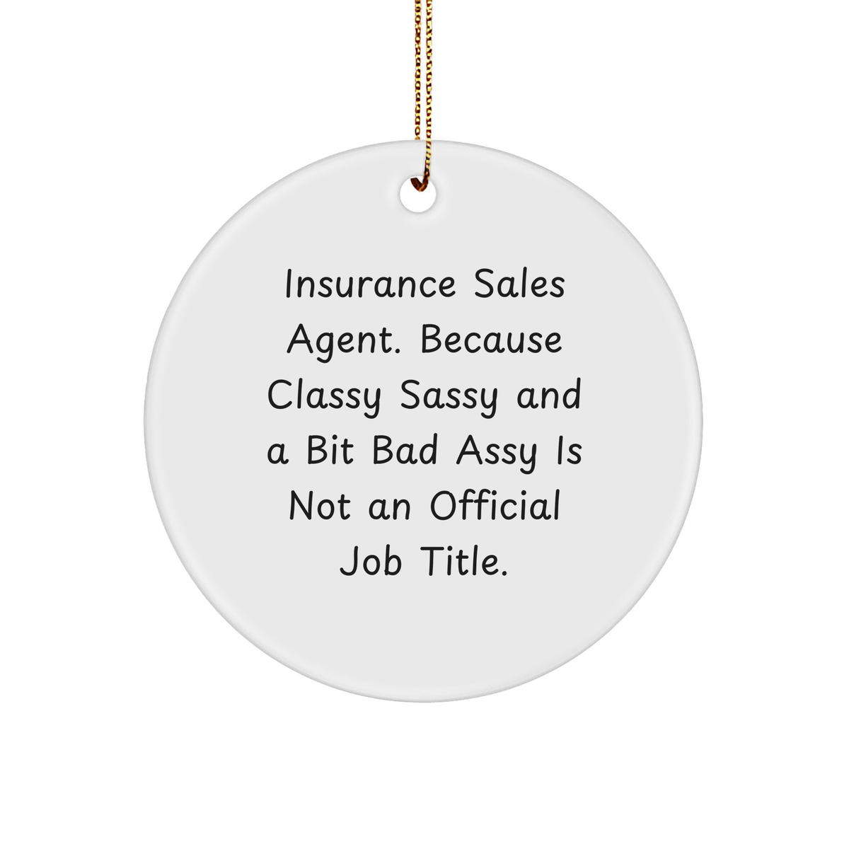 Insurance Sales Agent Gift Ideas for Christmas, Circle Ornament for Men, Funny Quote 'Insurance Sales Agent. Because Classy Sassy And A Bit Fearlessy Is Not An Official Job Title.' - Image 1