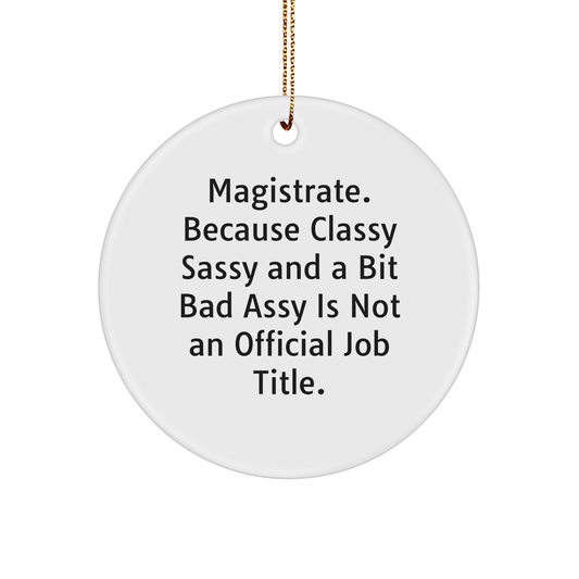 Magistrate Gifts from Men - Christmas Circle Ornament with Funny Quote, 'Magistrate. Because Classy Sassy And A Bit Fearlessy Is Not An Official Job Title.' - Image 1