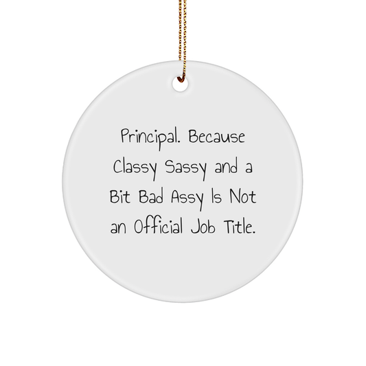 Principal Gifts, Funny Circle Ornament, 'Principal Because Classy Sassy And A Bit Fearlessy Is Not An Official Job Title.' Funny Christmas Unique Gifts from Friends, Coworkers, Family - Image 1
