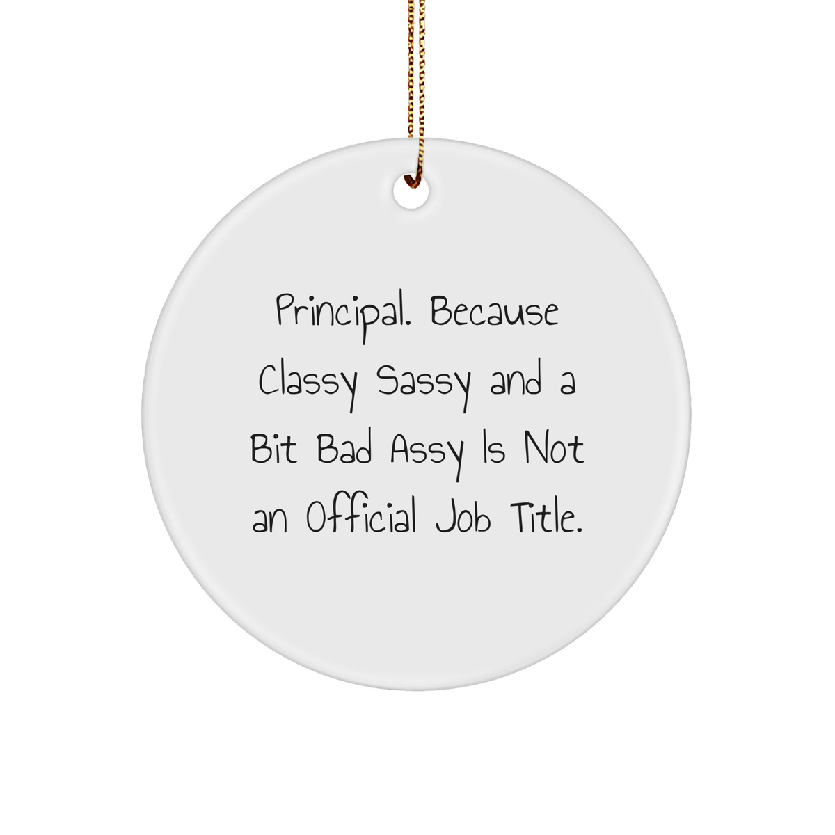 Principal Gifts, Funny Circle Ornament, 'Principal Because Classy Sassy And A Bit Fearlessy Is Not An Official Job Title.' Funny Christmas Unique Gifts from Friends, Coworkers, Family - Image 1