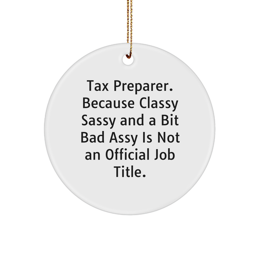 Funny Tax Preparer Gifts from Friends - 'Tax Preparer. Because Classy Sassy And A Bit Fearlessy Is Not An Official Job Title.' Circle Ornament for Christmas - Image 1
