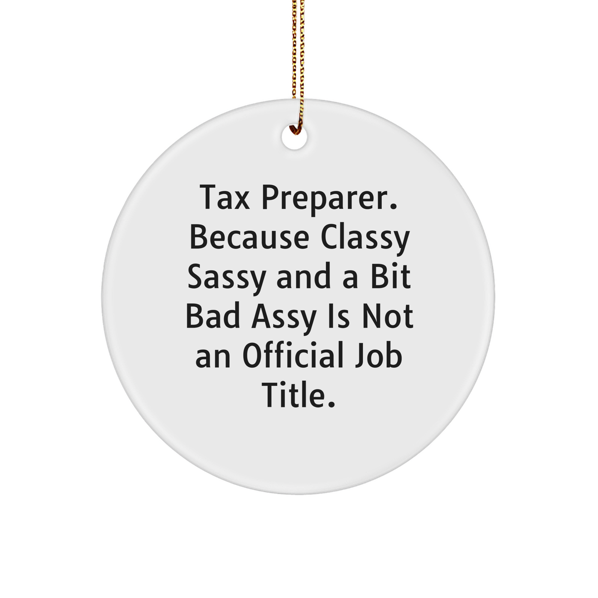 Funny Tax Preparer Gifts from Friends - 'Tax Preparer. Because Classy Sassy And A Bit Fearlessy Is Not An Official Job Title.' Circle Ornament for Christmas - Image 1