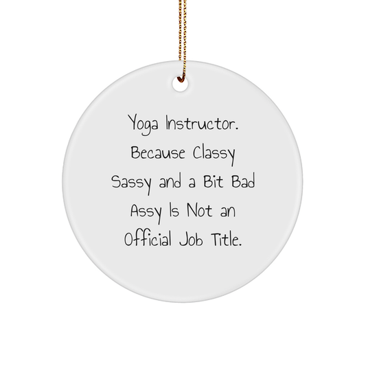 Yoga Instructor Gifts, Funny Circle Ornament, 'Because Classy Sassy And A Bit Fearlessy Is Not An Official Job Title.' from Friends, for Yoga Instructor - Image 1