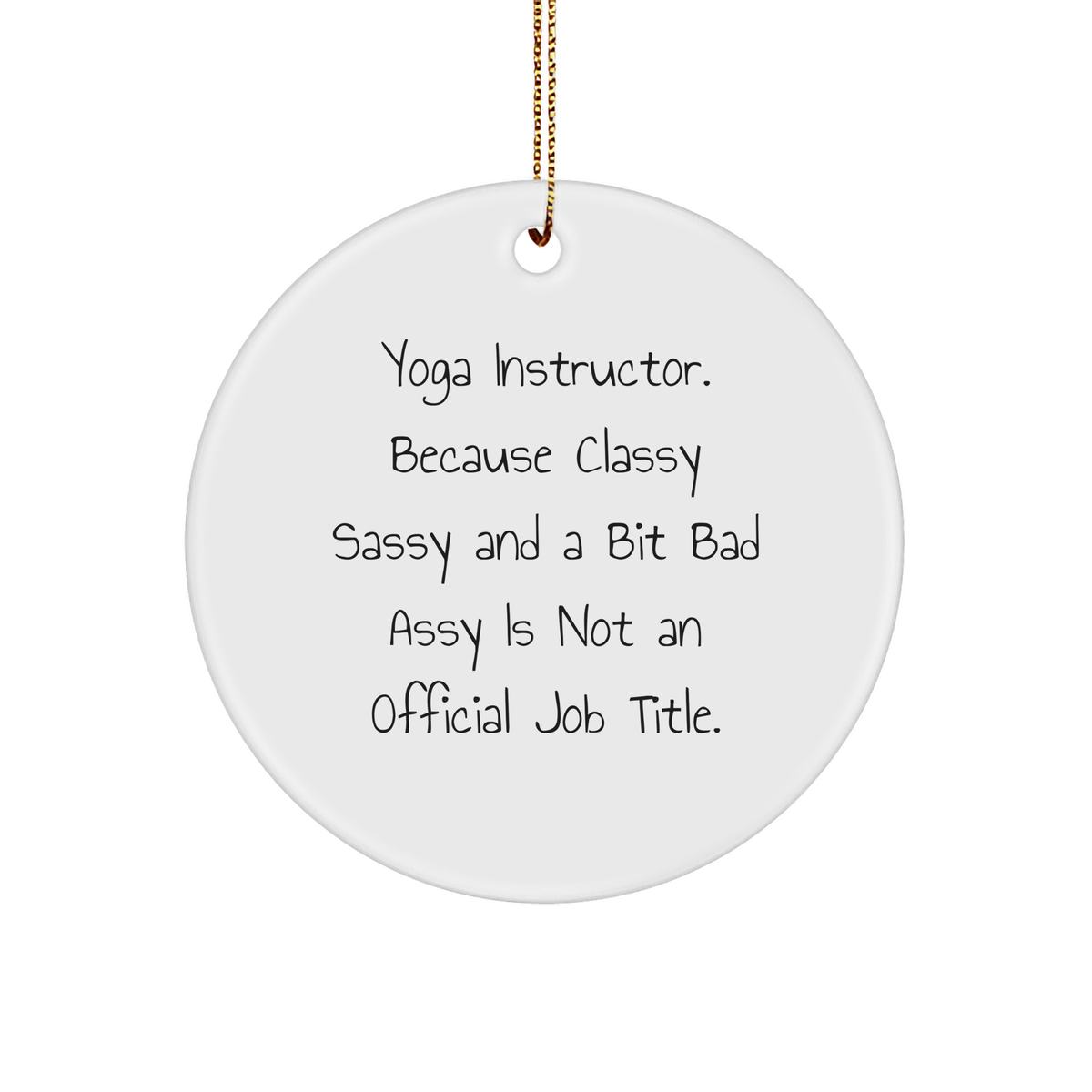 Yoga Instructor Gifts, Funny Circle Ornament, 'Because Classy Sassy And A Bit Fearlessy Is Not An Official Job Title.' from Friends, for Yoga Instructor - Image 1