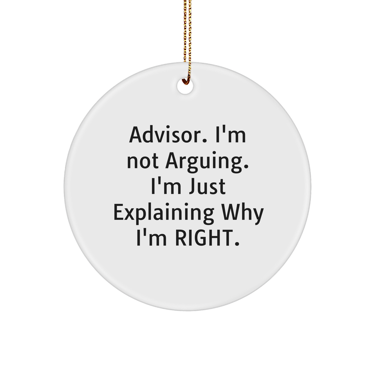 Funny Gifts for Advisors: Humorous Christmas Ornament - I'm Not Arguing, I'm Just Explaining Why I'm Right - Unique Advisor Gifts from Family - Image 1