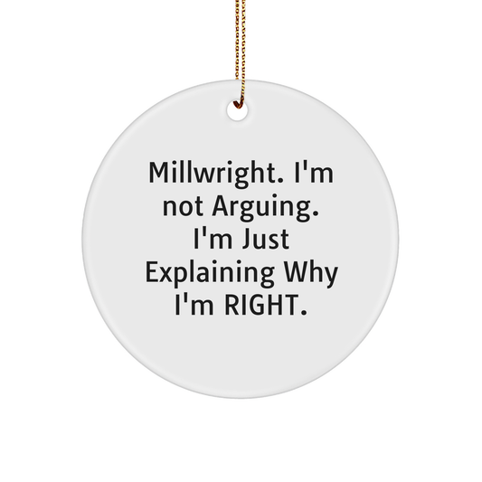 Funny Millwright Gifts from Friends - 'Millwright. I'm Not Arguing. I'm Just Explaining Why I'm Right.' Christmas Circle Ornament for Men, Women, Family - Image 1
