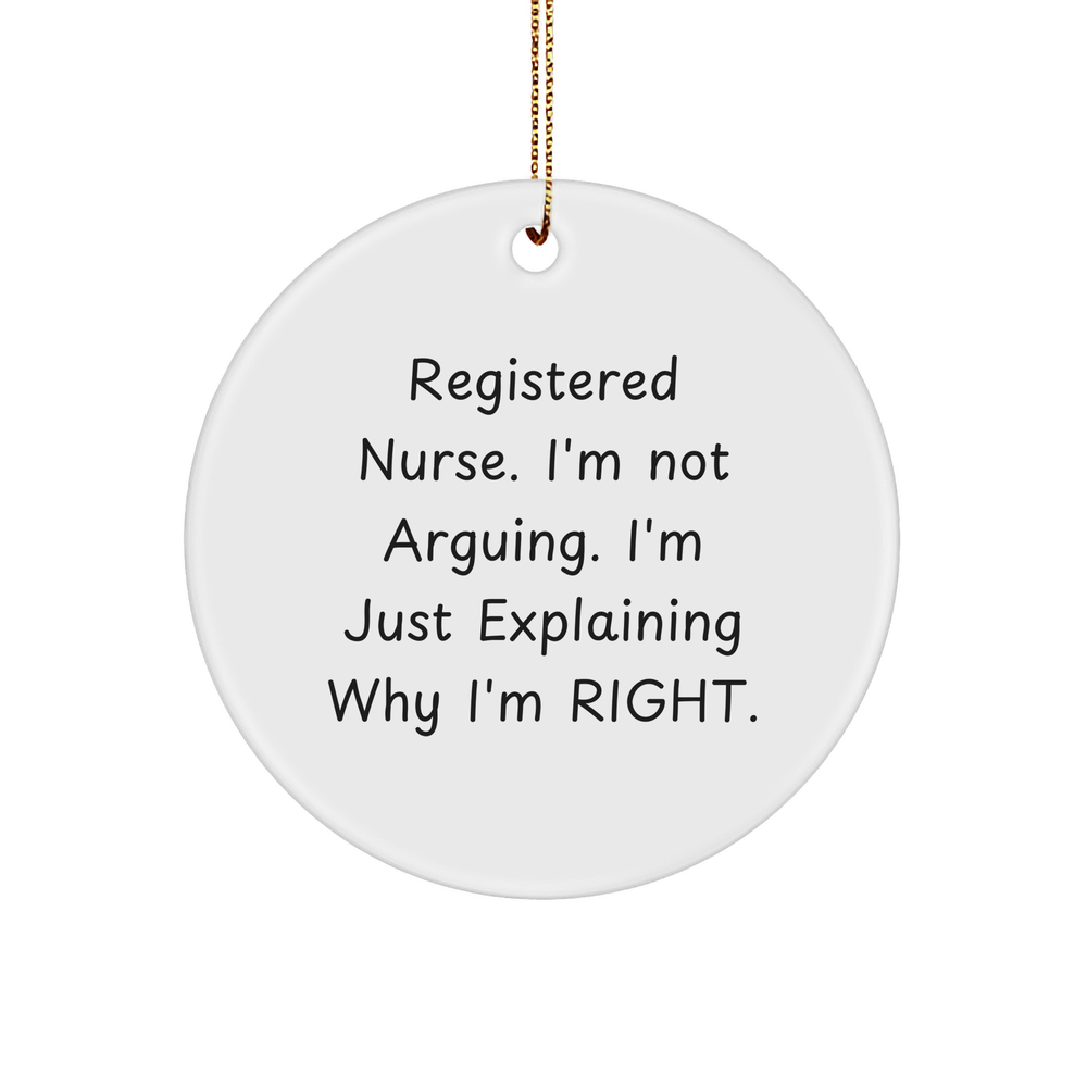 Funny Registered Nurse Gifts, 'I'm Not Arguing, I'm Just Explaining Why I'm Right' Circle Ornament, Christmas Unique Gifts from Friends to Family - Image 1