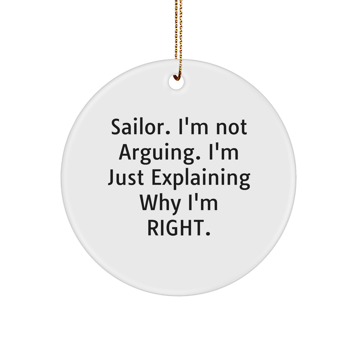 Sailor Gifts: Funny Circle Ornament for Men, Women, Family and Friends, 'I'm Not Arguing, I'm Just Explaining Why I'm Right' Quote, Christmas Unique Presents from Men to Sailor - Image 1