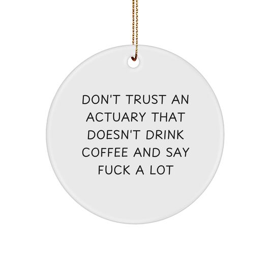 Funny Actuary Circle Ornament, Gifts from Friends, Don't Trust An Actuary That Doesn't Drink Coffee, Actuary Gifts, Christmas Unique - Image 1