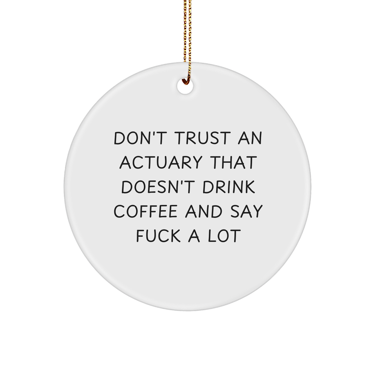 Funny Actuary Circle Ornament, Gifts from Friends, Don't Trust An Actuary That Doesn't Drink Coffee, Actuary Gifts, Christmas Unique - Image 1