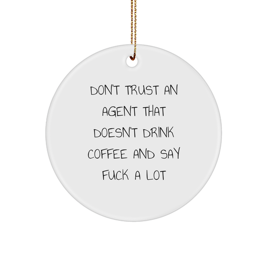 Funny Agent Gifts from Friends for Christmas - Don't Trust An Agent That Doesn't Drink Coffee And Say F--k A Lot Circle Ornament - Image 1