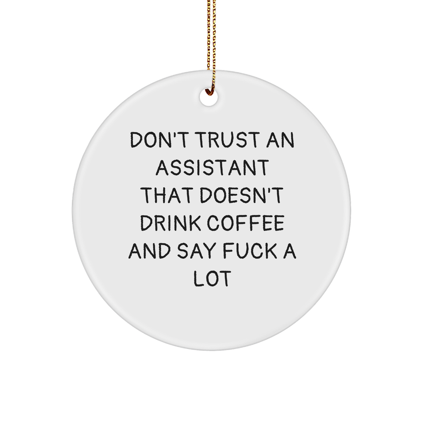 Funny Assistant Gifts for Men and Women, Don't Trust An Assistant That Doesn't Drink Coffee And Say F--k A Lot Christmas Circle Ornament, Perfect for Stress-Free Decorating - Image 1