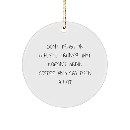 Athletic Trainer Circle Ornament, Funny Gift from Friends, for Men, Women, Coworkers, Family, Don't Trust An Athletic Trainer That Doesn't Drink Coffee And Say F--k A Lot - Image 1