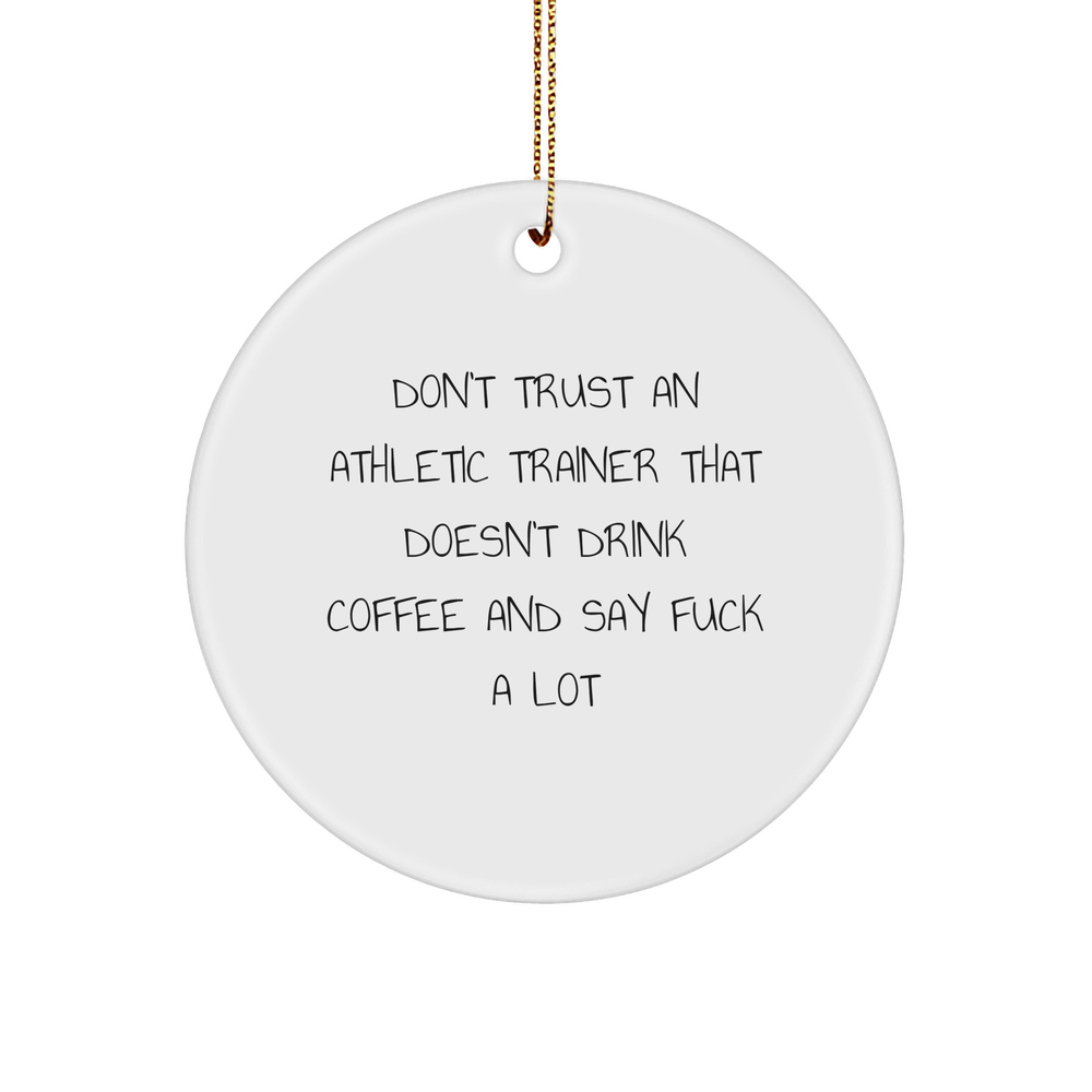 Athletic Trainer Circle Ornament, Funny Gift from Friends, for Men, Women, Coworkers, Family, Don't Trust An Athletic Trainer That Doesn't Drink Coffee And Say F--k A Lot - Image 1