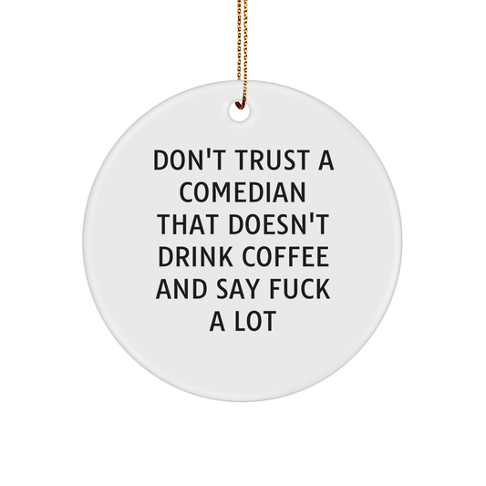 Comedian Gift for Him Funny Circle Ornament with Don't Trust A Comedian That Doesn't Drink Coffee And Say F--k A Lot Quote, Gifts from Friends or Family for Christmas - Image 1