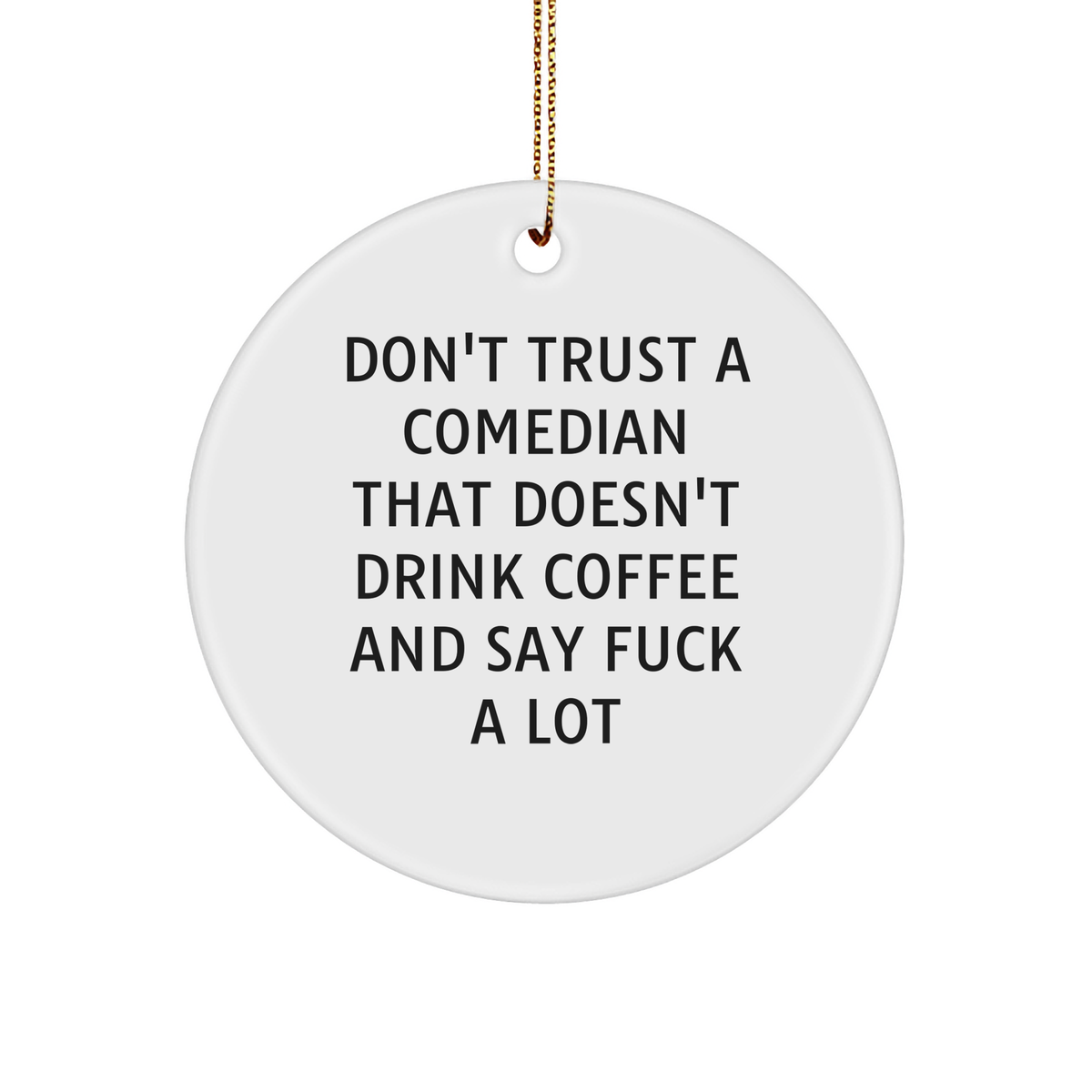 Comedian Gift for Him Funny Circle Ornament with Don't Trust A Comedian That Doesn't Drink Coffee And Say F--k A Lot Quote, Gifts from Friends or Family for Christmas - Image 1