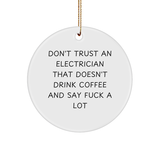 Funny Electrician Gifts from Friends - Christmas Circle Ornament with 'Don't Trust An Electrician That Doesn't Drink Coffee And Say F--k A Lot' Quote for Electrician, Men, Family, Coworkers - Image 1