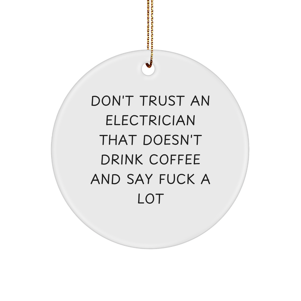 Funny Electrician Gifts from Friends - Christmas Circle Ornament with 'Don't Trust An Electrician That Doesn't Drink Coffee And Say F--k A Lot' Quote for Electrician, Men, Family, Coworkers - Image 1