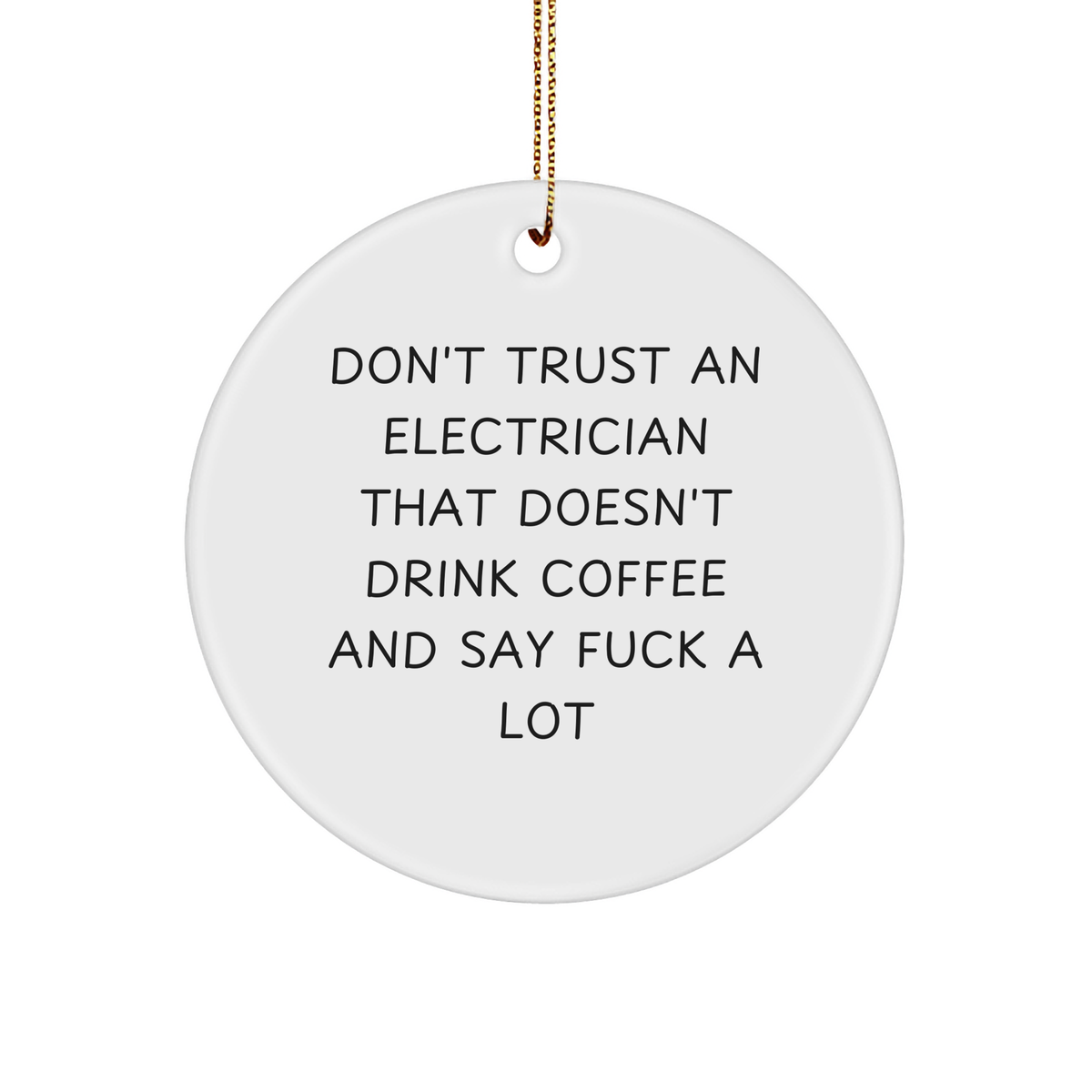 Funny Electrician Gifts from Friends - Christmas Circle Ornament with 'Don't Trust An Electrician That Doesn't Drink Coffee And Say F--k A Lot' Quote for Electrician, Men, Family, Coworkers - Image 1
