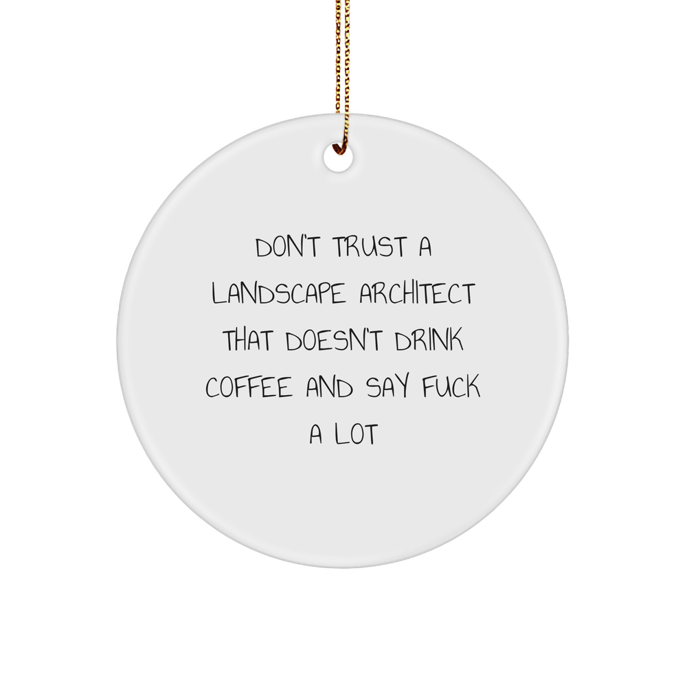 Funny Landscape Architect Gifts for Him - Don't Trust a Landscape Architect That Doesn't Drink Coffee and Say 'F--k' - White Circle Ornament with Festive Gold Cord - Gifts from Friends to Coworkers - Image 1