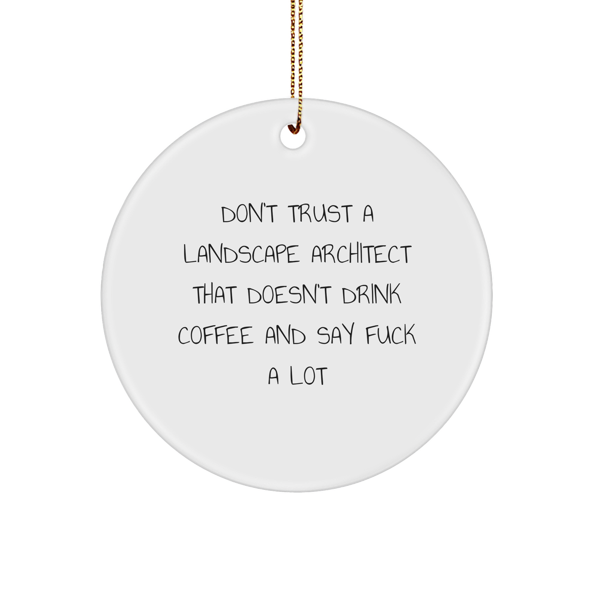 Funny Landscape Architect Gifts for Him - Don't Trust a Landscape Architect That Doesn't Drink Coffee and Say 'F--k' - White Circle Ornament with Festive Gold Cord - Gifts from Friends to Coworkers - Image 1