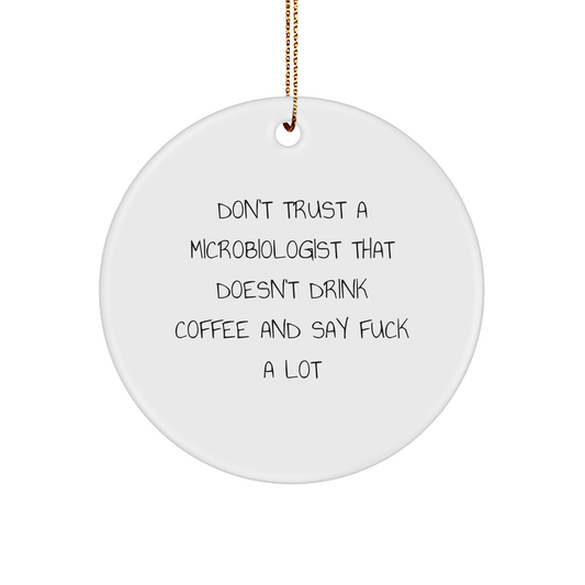 Funny Microbiologist Gifts for Men from Friends - Circle Ornament 'Don't Trust A Microbiologist That Doesn't Drink Coffee And Say F--k A Lot' Christmas Unique - Image 1