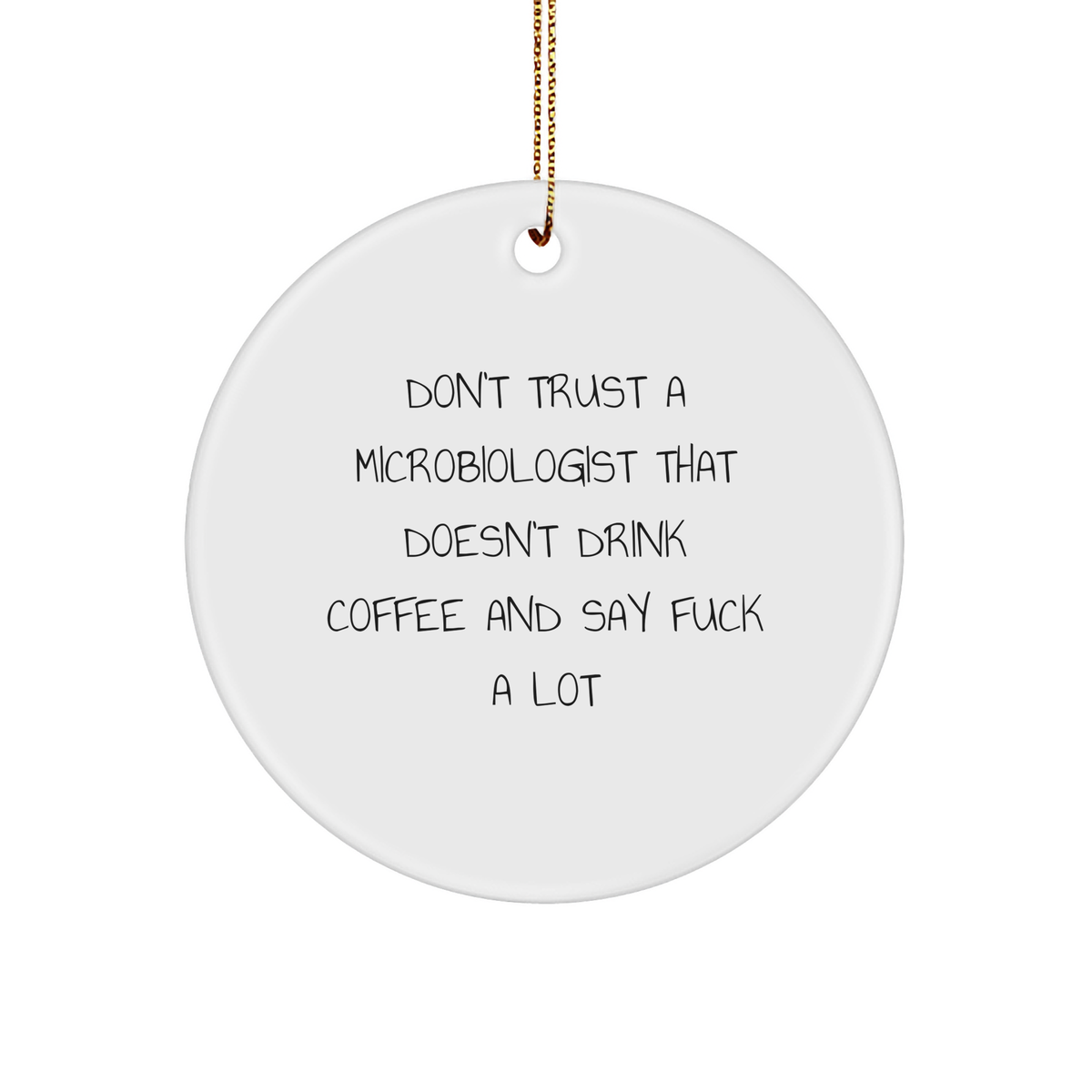 Funny Microbiologist Gifts for Men from Friends - Circle Ornament 'Don't Trust A Microbiologist That Doesn't Drink Coffee And Say F--k A Lot' Christmas Unique - Image 1