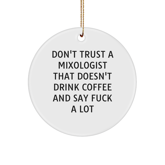 Funny Mixologist Gifts from Friends to Friends - Don't Trust A Mixologist That Doesn't Drink Coffee And Say F--k A Lot - Christmas Circle Ornament for Men and Women - Image 1