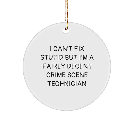 Crime Scene Technician Gifts, I Can't Fix Stupid But I'm A Fairly Decent, Christmas Circle Ornament, Funny Quote, Gifts from Men to Crime Scene Technician Friends - Image 1
