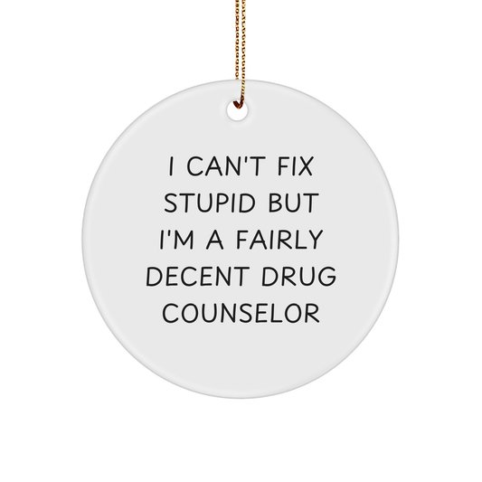 Funny Drug Counselor Circle Ornament Gifts from Friends to Family - I Can't Fix Stupid But I'm A Fairly Decent Drug Counselor, Christmas Unique Gifts for Men Women Coworkers - Image 1