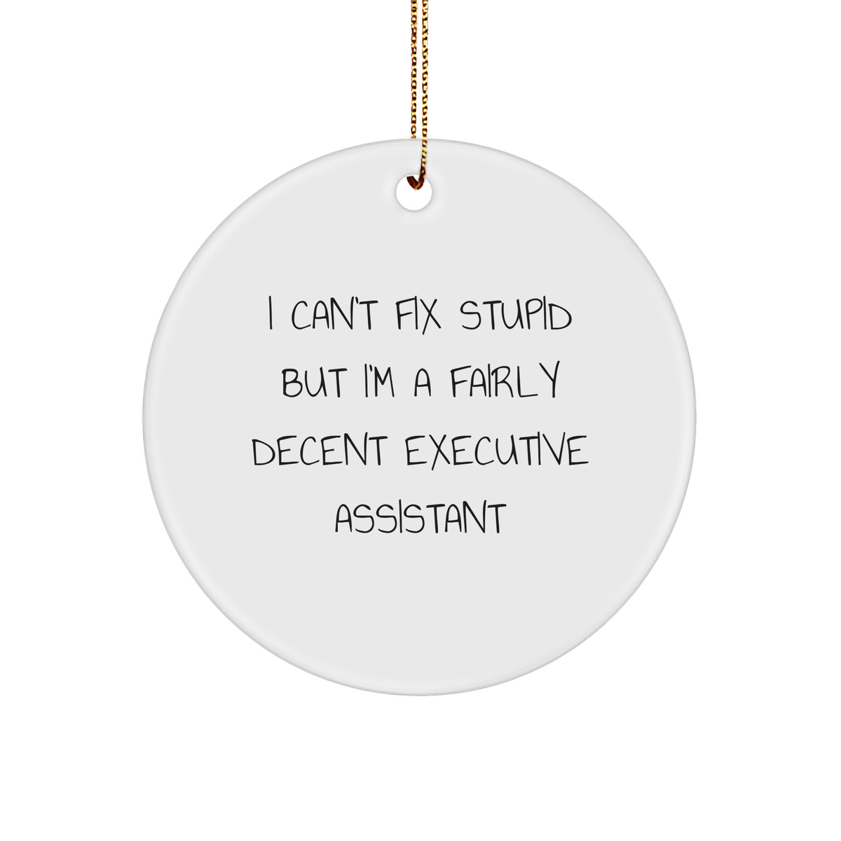 Funny Executive Assistant Gifts from Friends, Christmas Circle Ornaments with Quotes, I Can't Fix Stupid But I'm A Fairly Decent Executive Assistant, Perfect for Coworkers, Family, and Friends - Image 1