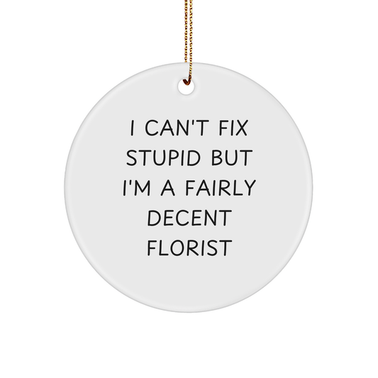 Funny Florist Gifts for Friends from - I Can't Fix Stupid But I'm A Fairly Decent Florist Circle Ornament for Christmas - Image 1