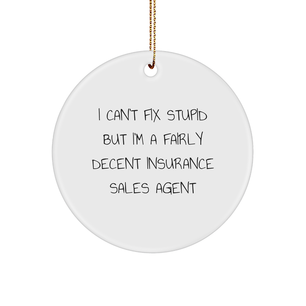 Funny Insurance Sales Agent Gifts, I Can't Fix Stupid But I'm A Fairly Decent Insurance Sales Agent, Christmas Circle Ornament, Gifts from Friends, Gifts for Insurance Sales Agent - Image 1