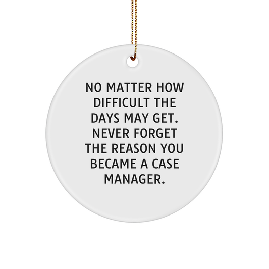 Case Manager Gifts from Friends, Gifts for Case Managers - Inspirational Circle Ornament with Quote, White Color, Perfect for Christmas, 2.75'' tall, 0.5 oz, MDF and Plastic - Image 1