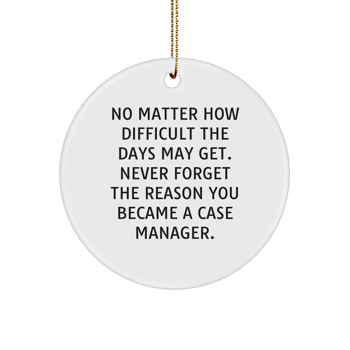 Case Manager Gifts from Friends, Gifts for Case Managers - Inspirational Circle Ornament with Quote, White Color, Perfect for Christmas, 2.75'' tall, 0.5 oz, MDF and Plastic - Image 1