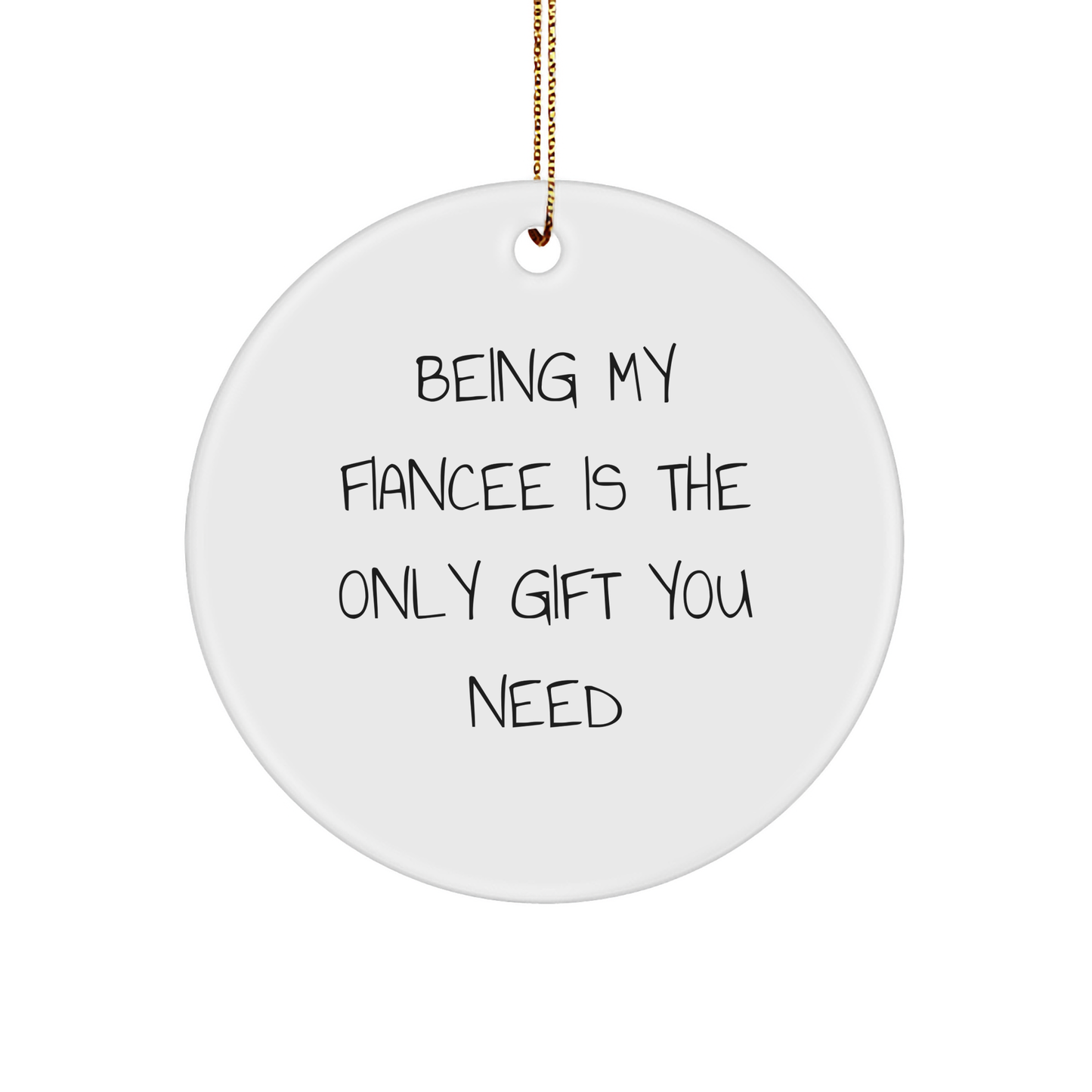 Funny Fiancee Circle Ornament Gifts from Men to Fiancee, Being My Fiancee Is The Only Gift You Need, Christmas Unique Gifts - Image 1