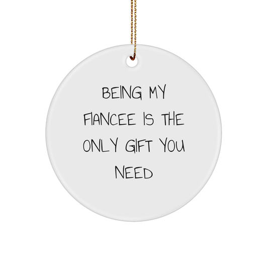 Funny Fiancee Circle Ornament Gifts from Men to Fiancee, Being My Fiancee Is The Only Gift You Need, Christmas Unique Gifts - Image 1