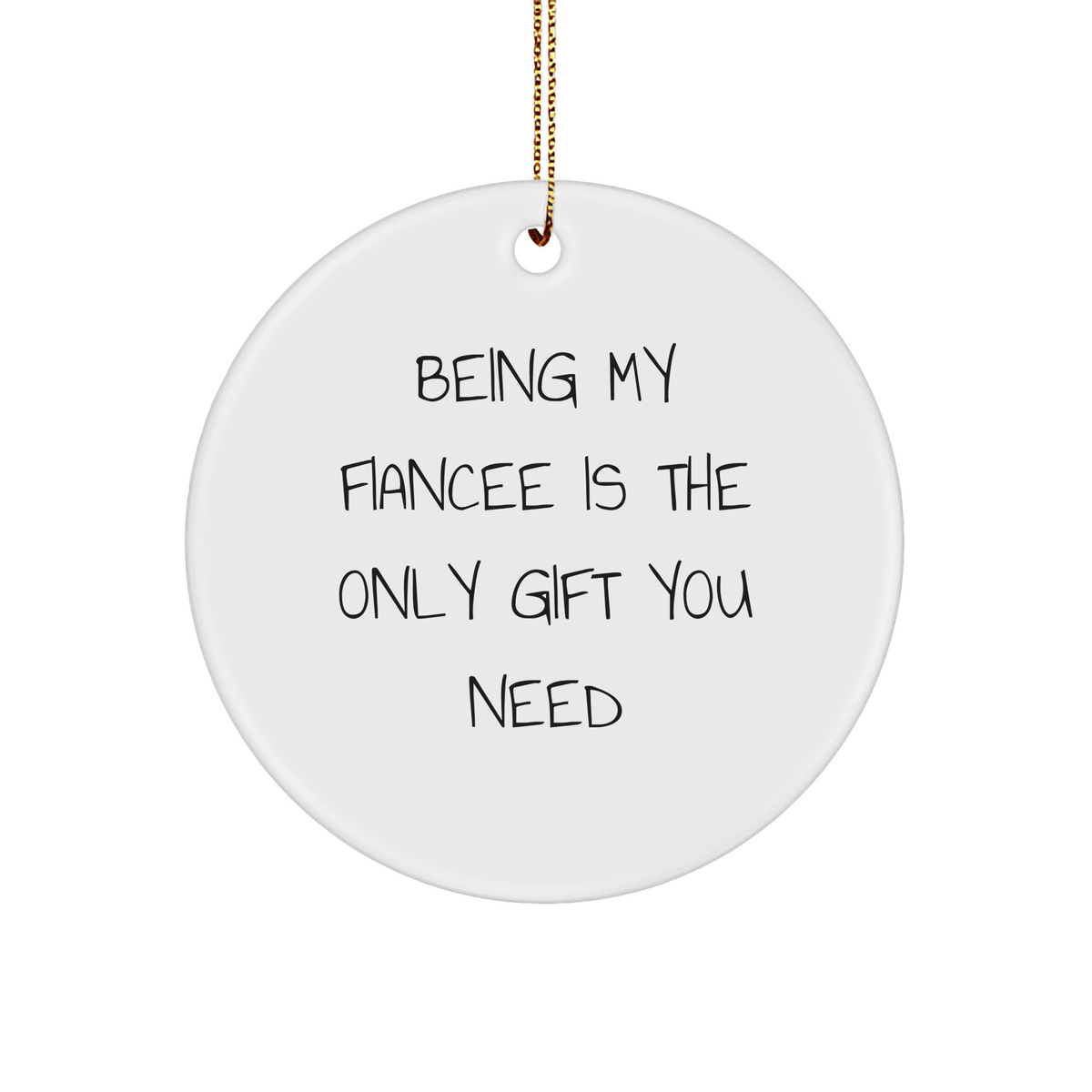 Funny Fiancee Circle Ornament Gifts from Men to Fiancee, Being My Fiancee Is The Only Gift You Need, Christmas Unique Gifts - Image 1
